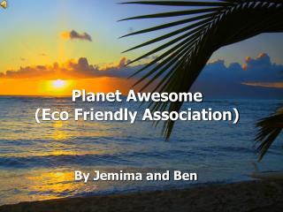 Planet Awesome (Eco Friendly Association)