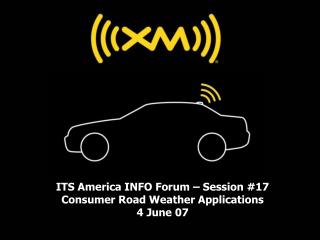 ITS America INFO Forum – Session #17 Consumer Road Weather Applications 4 June 07