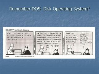 Remember DOS- Disk Operating System?