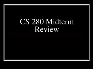 CS 280 Midterm Review