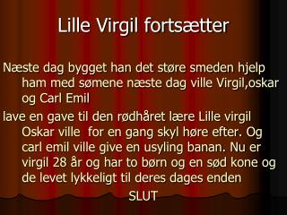 Lille Virgil fortsætter