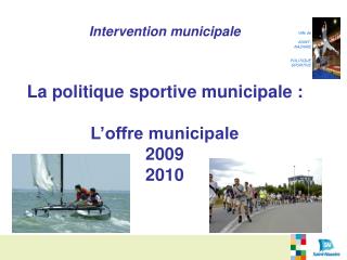 Intervention municipale La politique sportive municipale : L’offre municipale 2009 2010