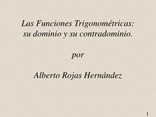 Las Funciones Trigonométricas: su dominio y su contradominio. por Alberto Rojas Hernández