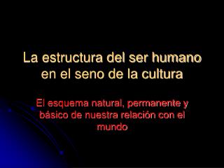 La estructura del ser humano en el seno de la cultura