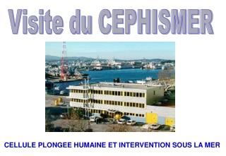 Visite du CEPHISMER