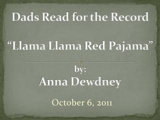 Dads Read for the Record “Llama Llama Red Pajama” by: Anna Dewdney