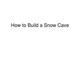 How to Build a Snow Cave