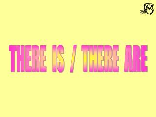 THERE IS / THERE ARE