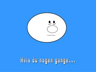 Hvis du nogen gange....