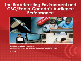 The Broadcasting Environment and CBC/Radio-Canada’s Audience Performance