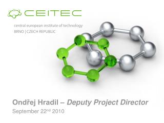 Ondřej Hradil – Deputy Project Director September 22 nd 20 10