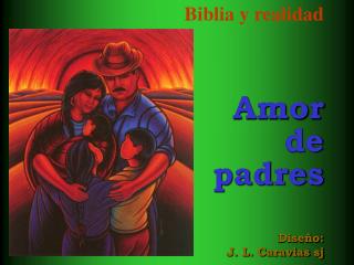 Biblia y realidad Amor de padres Diseño: J. L. Caravias sj