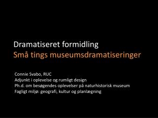 Dramatiseret formidling Små tings museumsdramatiseringer