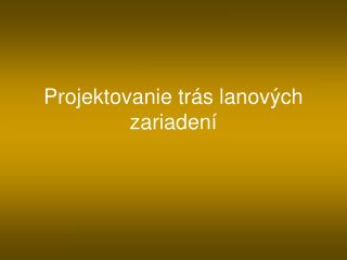 Projektovanie trás lanových zariadení