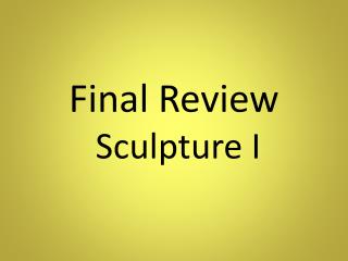 Final Review Sculpture I