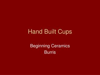Hand Built Cups