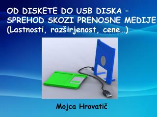 OD DISKETE DO USB DISKA – SPREHOD SKOZI PRENOSNE MEDIJE (Lastnosti, razširjenost, cene…)