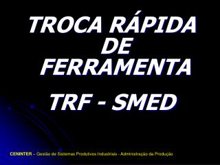 TROCA RÁPIDA DE FERRAMENTA TRF - SMED