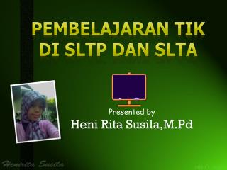 PEMBELAJARAN tik DI SLTP DAN SLTA