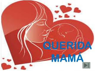 QUERIDA MAMÁ