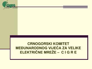 CRNOGORSKI KOMITET MEĐUNARODNOG VIJEĆA ZA VELIKE ELEKTRIČNE MREŽE – C I G R E