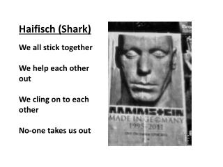 Haifisch (Shark) We all stick together We help each other out We cling on to each other