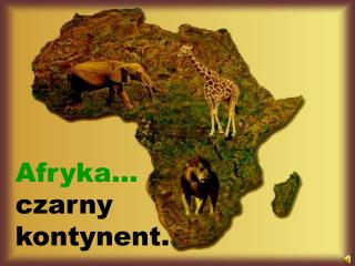 Afryka… czarny kontynent.