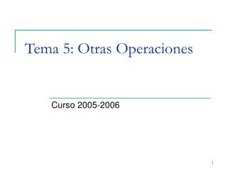 Tema 5: Otras Operaciones