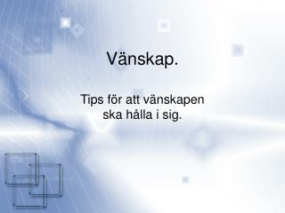 Vänskap.