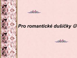 Pro romantické dušičky 