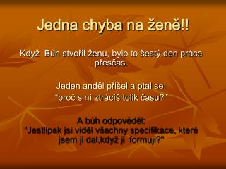 Jedna chyba na ž en ě !!