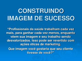 CONSTRUINDO IMAGEM DE SUCESSO