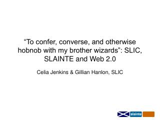 “To confer, converse, and otherwise hobnob with my brother wizards”: SLIC, SLAINTE and Web 2.0