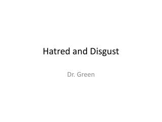 Hatred and Disgust