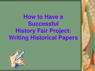 How to Have a Successful History Fair Project: Writing Historical Papers