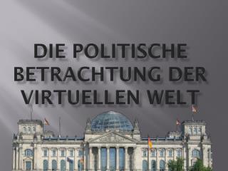 Die politische Betrachtung der virtuellen Welt