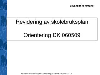 Revidering av skolebruksplan Orientering DK 060509