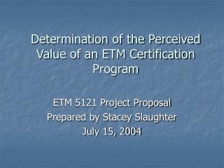 Determination of the Perceived Value of an ETM Certification Program
