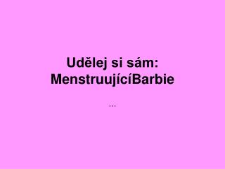 Udělej si sám: Menstruující Barbie