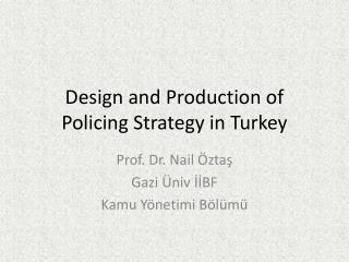 Design and P roduction of P olicing S trategy in Turkey