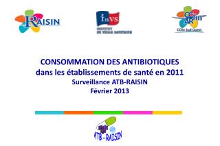 CONSOMMATION DES ANTIBIOTIQUES dans les établissements de santé en 2011 Surveillance ATB-RAISIN