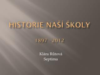 Historie naší školy 1897 - 2012