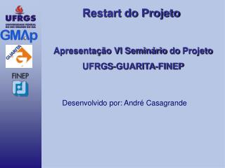 Apresentação VI Seminário do Projeto UFRGS-GUARITA-FINEP