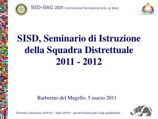 SISD, Seminario di Istruzione della Squadra Distrettuale 2011 - 2012