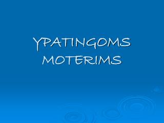 YPATINGOMS MOTERIMS