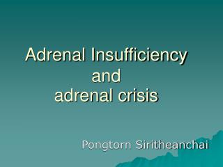 Adrenal Insufficiency and adrenal crisis