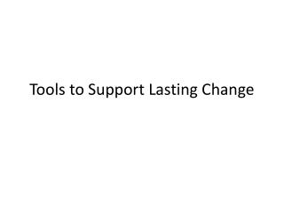 Tools to Support Lasting Change