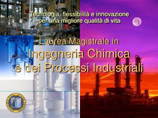 Laurea Magistrale in Ingegneria Chimica e dei Processi Industriali