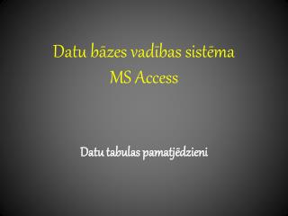 Datu bāzes vadības sistēma MS Access