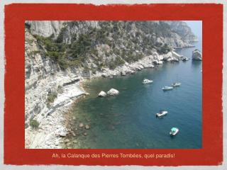 Ah, la Calanque des Pierres Tombées, quel paradis!